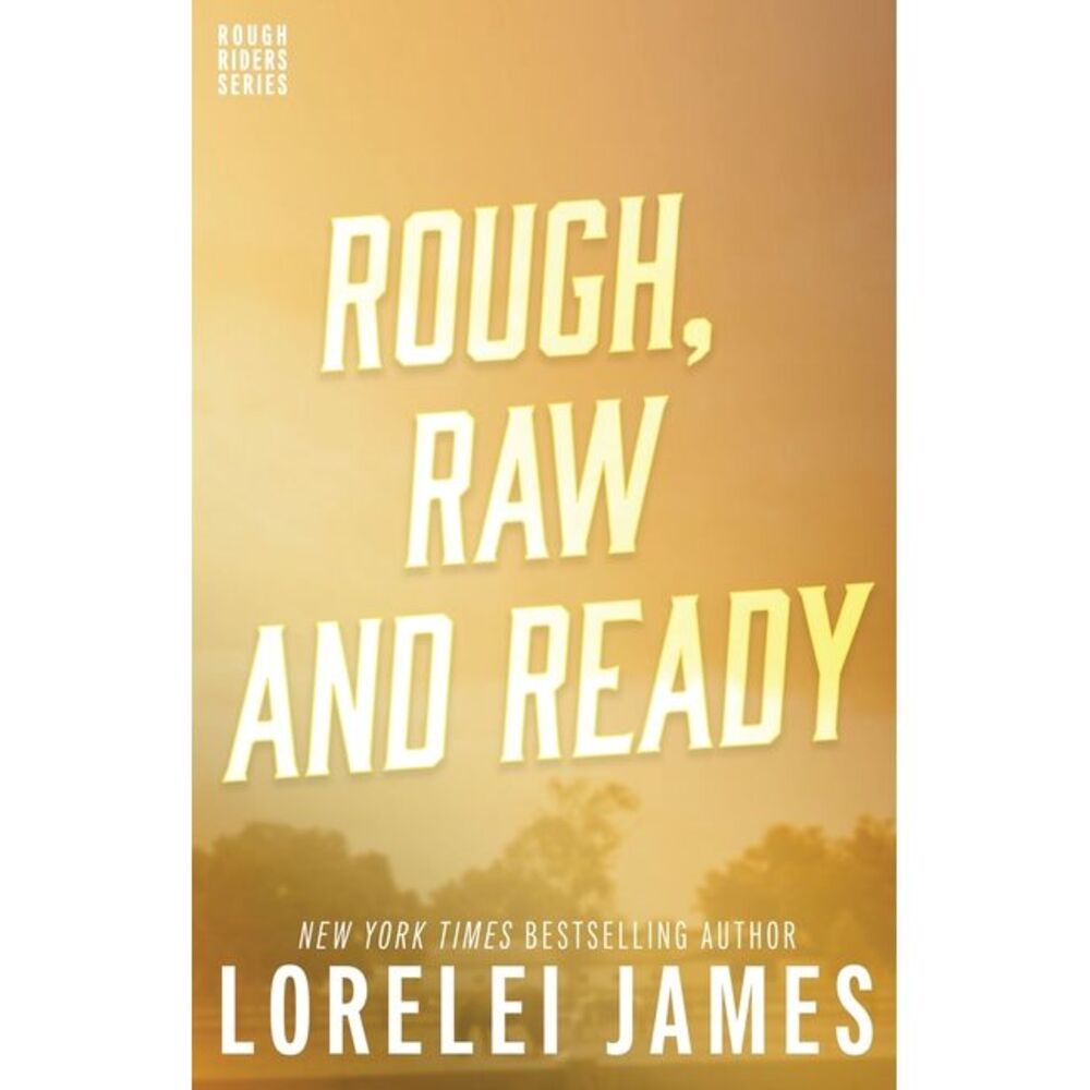 Rough, Raw and Ready -- Lorelei James